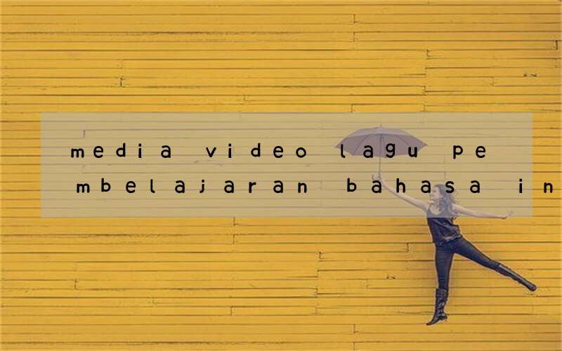 media video lagu pembelajaran bahasa inggris untuk anak sd